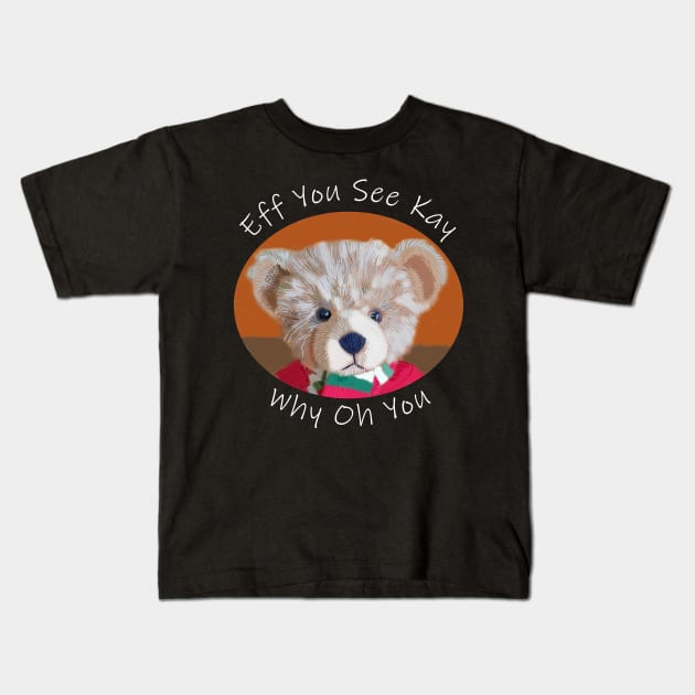 Eff You See Kay Teddy Bear Kids T-Shirt by ellenhenryart